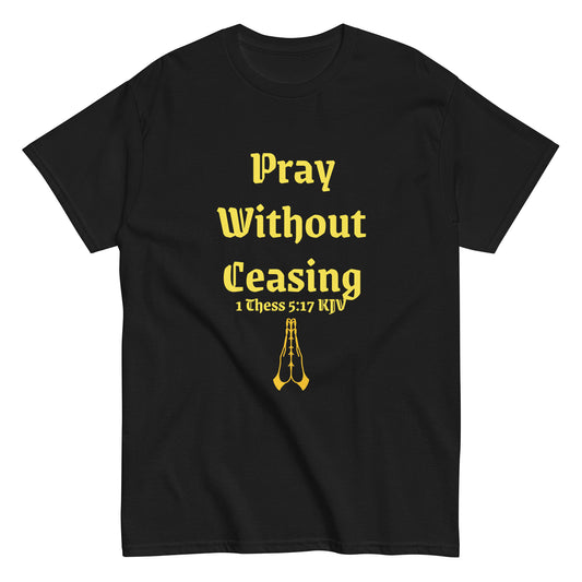 "Pray Without Ceasing" - 1 Thessalonians 5:17  (KJV) T Shirt